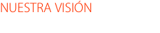 NUESTRA VISIÓN